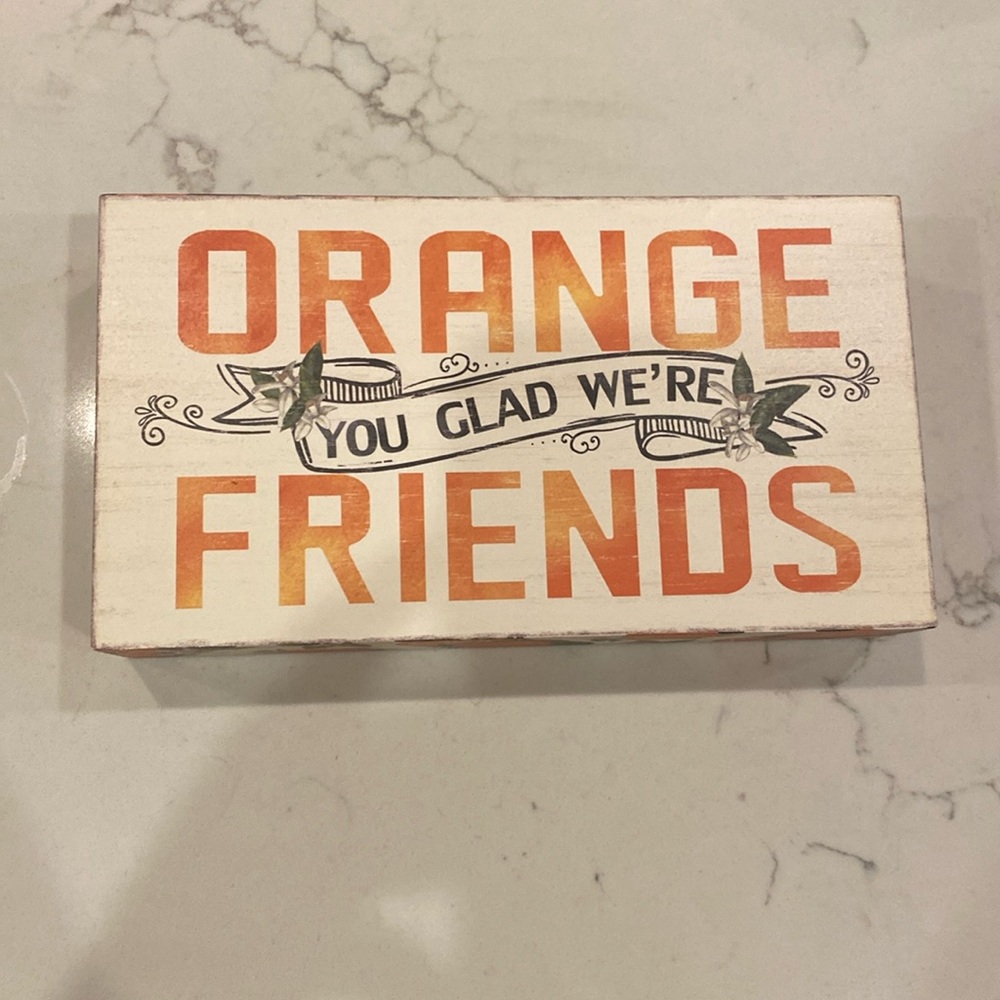 “Orange you glad we’re friends” Sign
